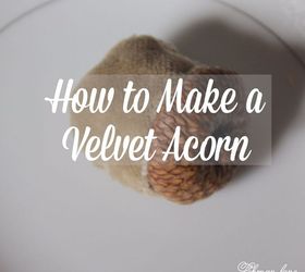 diy velvet acorns, crafts, how to, seasonal holiday decor