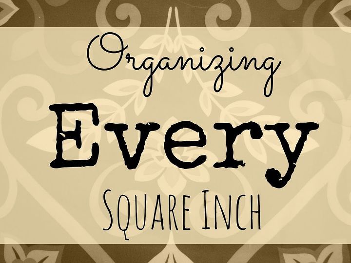 how to organize every square inch of your home, organizing