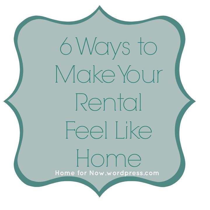 6 ways to make your rental feel like home, home decor