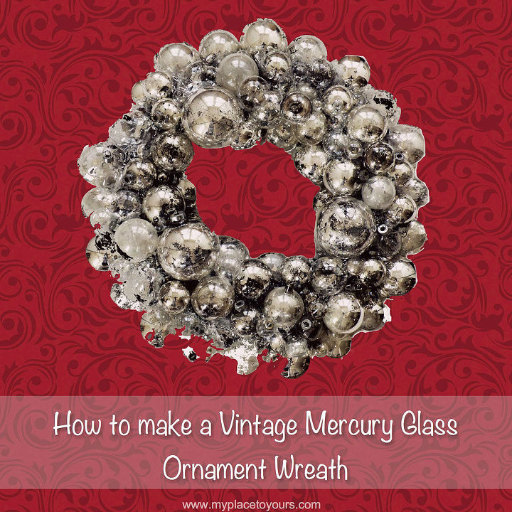 how to make a mercury glass wreath from old ornaments, christmas decorations, crafts, how to, seasonal holiday decor, wreaths