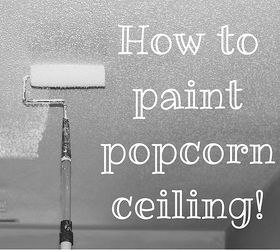 painting popcorn ceiling, how to, painting, wall decor