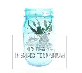 beach inspired terrarium diy, gardening, home decor, mason jars, repurposing upcycling, terrarium