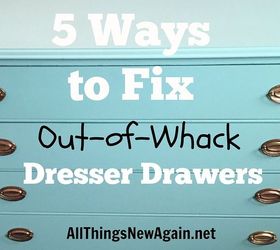 5 ways to fix out of whack dresser drawers, how to, painted furniture, woodworking projects