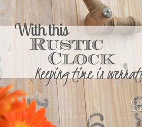 keeping time is overrated when you make a large rustic clock, diy, fireplaces mantels, repurposing upcycling, woodworking projects