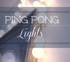 ping pong party lights, crafts, how to, lighting, repurposing upcycling