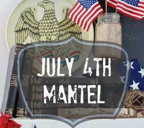4th of july mantel all the elements of summer, crafts, fireplaces mantels, how to, patriotic decor ideas, repurposing upcycling, seasonal holiday decor