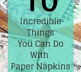 10 incredible things you can do with paper napkins, Share these outrageous ideas with friends