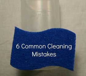 6 cleaning mistakes you re making in your home, cleaning tips