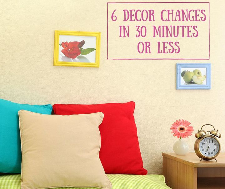6 cambios de decoracin en 30 minutos o menos
