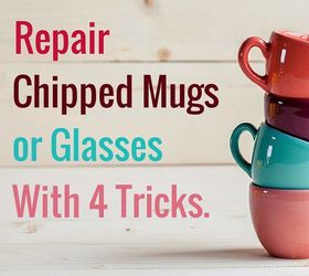 Repair Chipped Mugs Or Glasses With These 4 Tricks Hometalk *mannac breaks handle off mug*. repair chipped mugs or glasses with