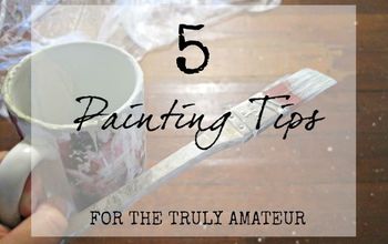 5 Painting Tips for the Truly Amateur- I Wouldn't Have Thought of #1!