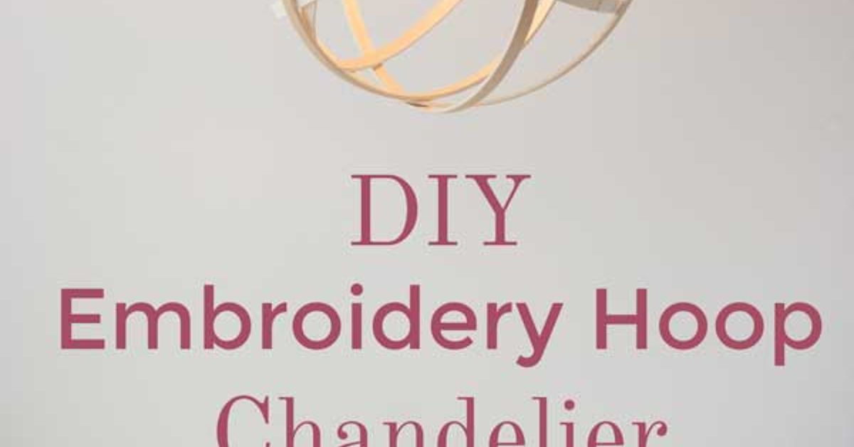 Diy Embroidery Hoop Chandelier Hometalk