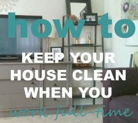 how to keep up with housework when you work full time, cleaning tips, how to