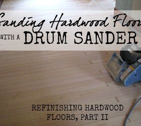 refinishing hardwood floors drum sander edition, diy, flooring, hardwood floors, tools