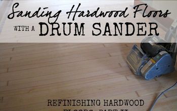 Refinishing Hardwood Floors: Drum Sander Edition