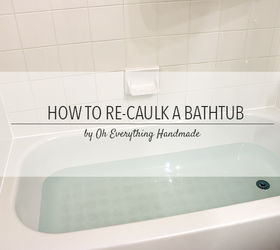 how to re caulk a bathtub tips, bathroom ideas, home maintenance repairs, how to, How to re caulk a bathtub