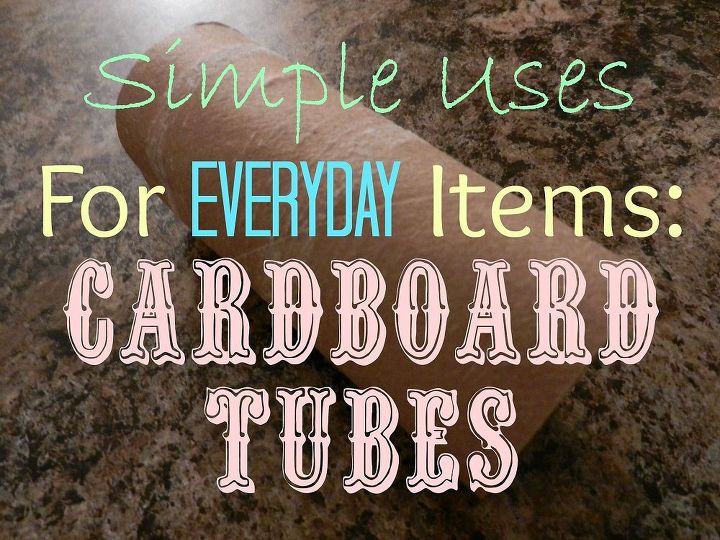 simple uses for ordinary items cardboard tubes, crafts, repurposing upcycling