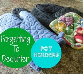 forgetting to declutter your pot holders, organizing