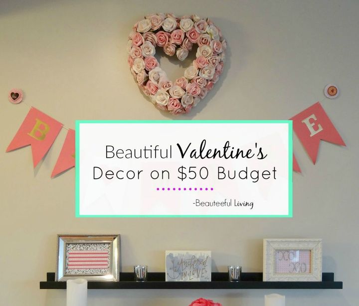 beautiful valentine s decor on 50 budget, flowers, seasonal holiday decor, valentines day ideas