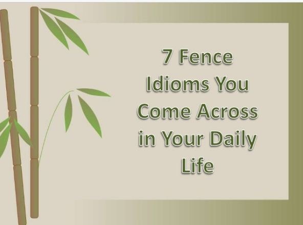 7 fence idioms you come across in your daily life, fences