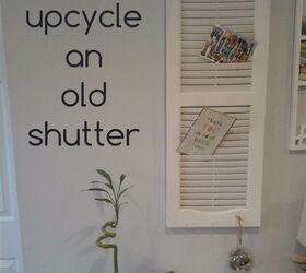 upcycle an old shutter into a beautiful command center, curb appeal