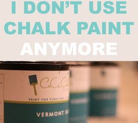 why i don t use chalk paint anymore, chalk paint, painting