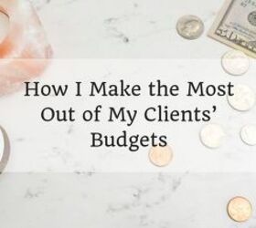 how i make the most out of my clients budgets