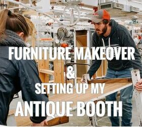 a furniture makeover setting up my antique booth