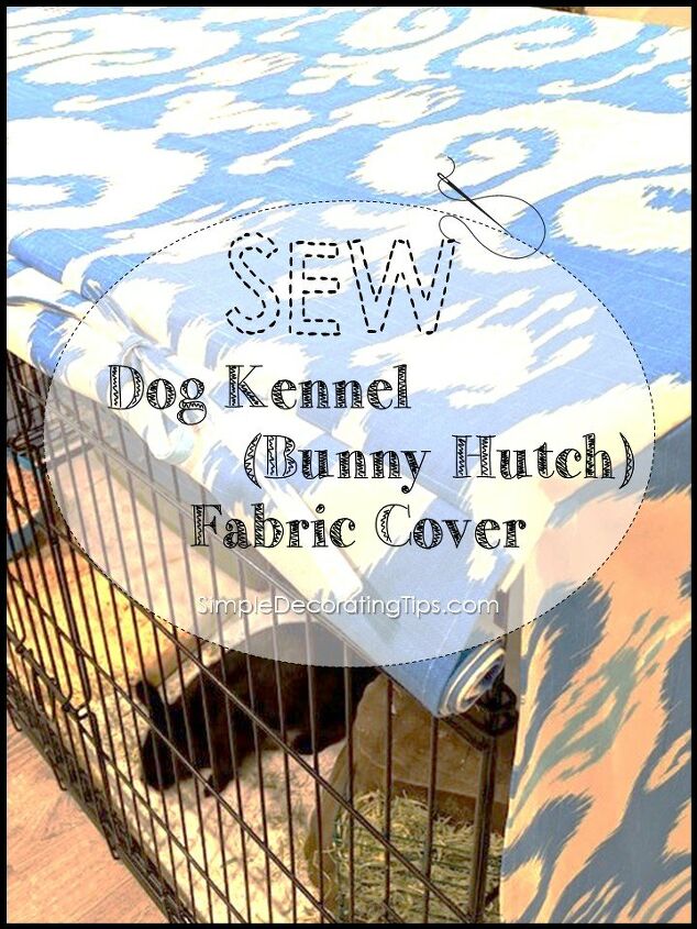 sew a dog kennel bunny hutch cover