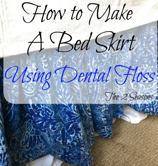 how to make a bed skirt using dental floss