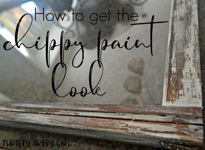 how to get the chippy paint look