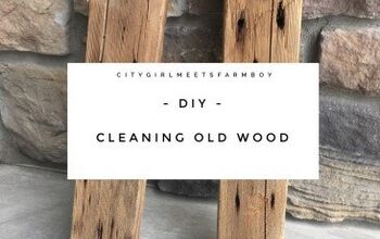  DIY - Clean Old Wood - CityGirl Meets FarmBoy