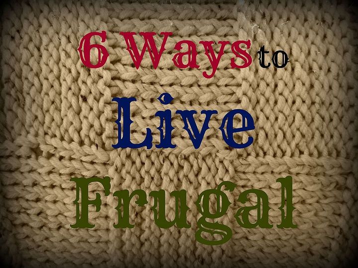 6 tips on how to live a frugal life, organizing, repurposing upcycling