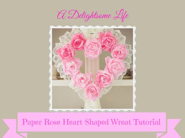 coffee filter rose heart shaped wreath tutorial, crafts, seasonal holiday decor, valentines day ideas, wreaths
