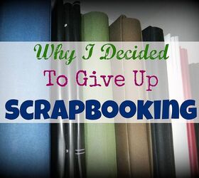 Why I Decided to Give Up Scrapbooking