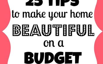 25 Tips to Make Your Home Beautiful on a Budget