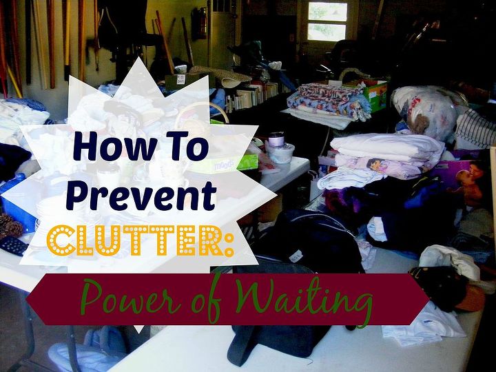 how to prevent clutter power of waiting, organizing