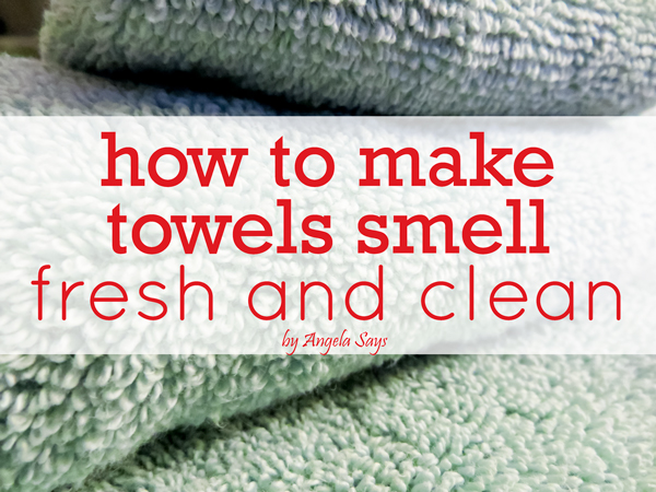 how to make your towels smell fresh and clean, cleaning tips