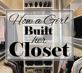 how a girl built her closet, bedroom ideas, closet, diy, how to, shelving ideas