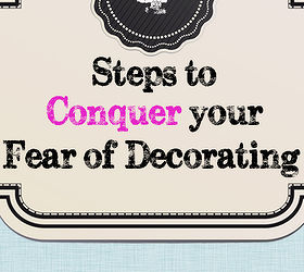 4 steps to conquer the fear of decorating, home decor, To learn more click here