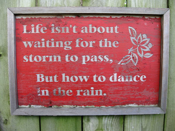 yard signs, fences, gardening, Life isn t about waiting for the storm to pass but how to dance in the rain