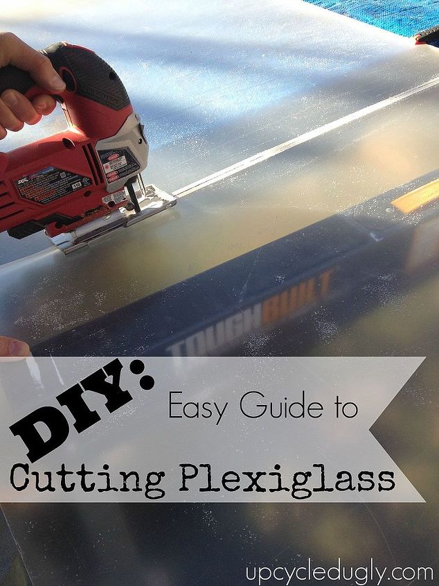 diy easy guide to cutting plexiglass, diy, home maintenance repairs, DIY Easy Guide to Cutting Plexiglass