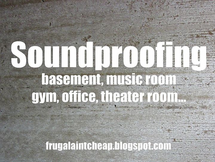 soundproofing a room on a budget, basement ideas, diy, home maintenance repairs, how to, wall decor