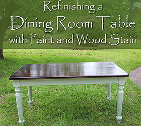 refinishing a dining room table with paint and wood stain
