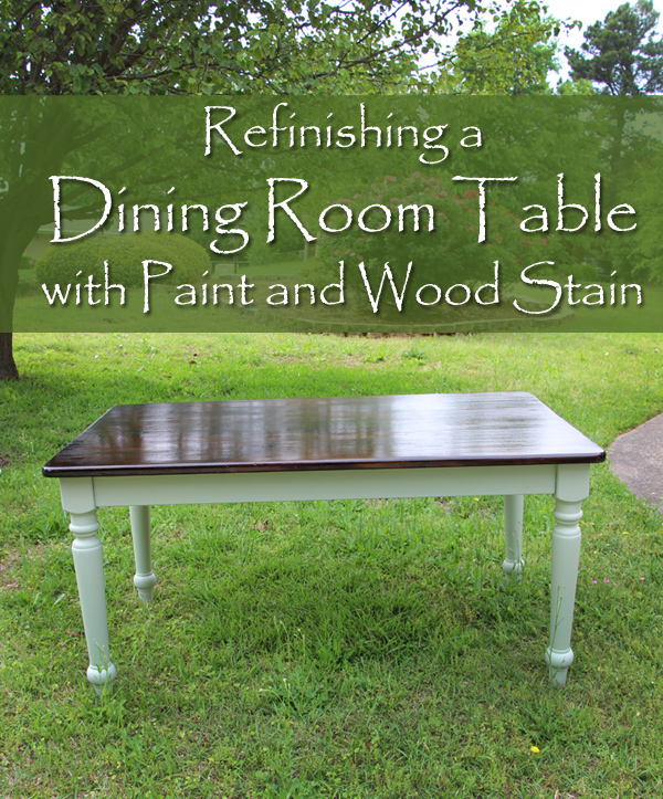 refinishing a dining room table with paint and wood stain