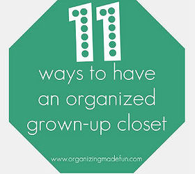11 ways to have a grown up closet, closet, organizing, 11 Ways to organize a grown up closet