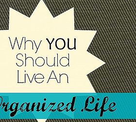 why you should live an organized life, organizing