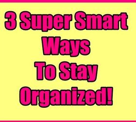 3 Super Smart Ways to Stay Organized