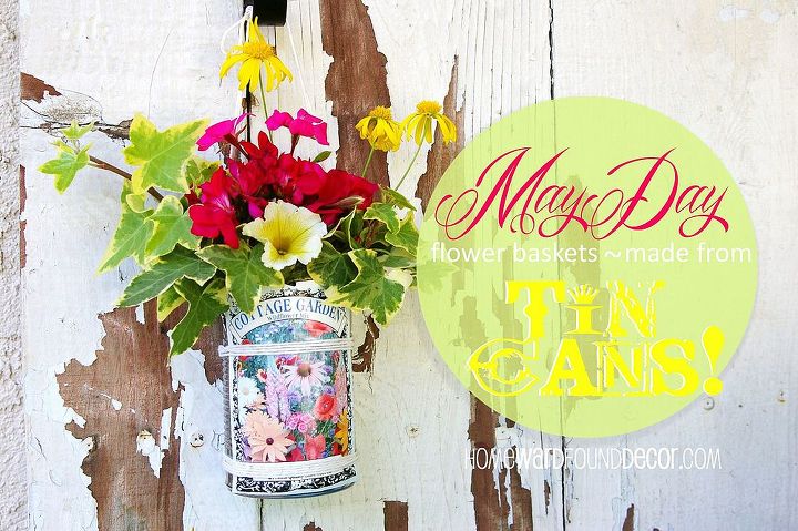 happy may day make flower baskets from tin cans, crafts, flowers, gardening, Find my tutorial at