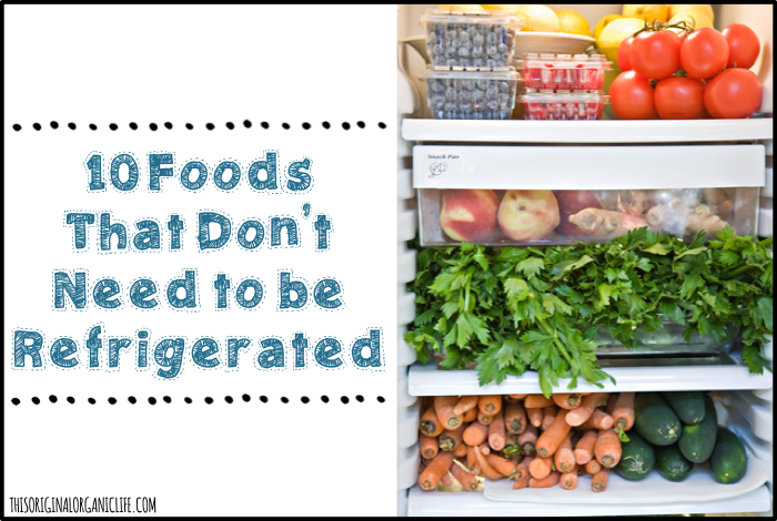 10 foods that don t need to be refrigerated, homesteading